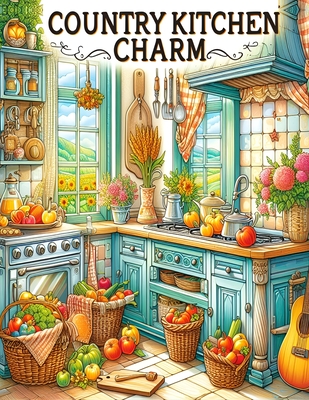 Creative Haven Country Kitchen Charm Coloring Book: Wholesome Designs for Relaxing Moments - Raza Veer