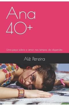 Poza produsului Ana 40+: Uma peça sobre o amor nos tempos da dispersão - Alê Pereira
