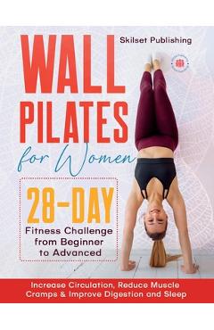Coperta cărții 'Wall Pilates for Women: 28 - Day Fitness Challenge For Beginners to Advnaced: Increase Circulation, Reduce Muscle'