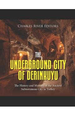 Coperta cărții 'The Underground City of Derinkuyu: The History and Mystery of the Ancient Subterranean City in Turkey - Charles River'