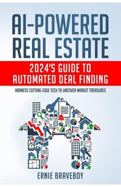 Coperta cărții 'AI-Powered Real Estate: 2024's Guide to Automated Deal Finding: Harness Cutting-Edge Tech to Uncover Market Treasures -'