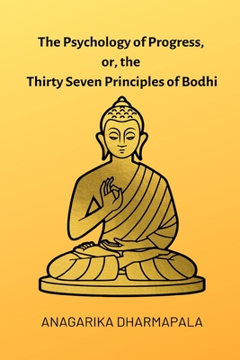 Coperta cărții 'The Psychology of Progress, or, the Thirty Seven Principles of Bodhi - Anagarika Dharmapala'