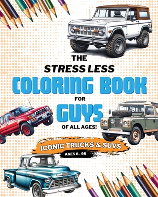 Stress Less Coloring: Iconic Trucks and SUVs: Coloring Pages for Kids, Teens, and Adults - Adam C. Lord