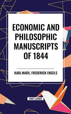 Economic and Philosophic Manuscripts of 1844 - Karl Marx