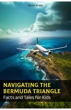 Poza produsului Navigating the Bermuda Triangle: Facts and Tales for Kids - Shah Rukh