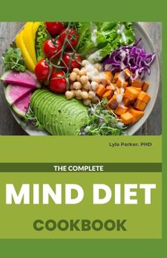 Coperta cărții 'The Complete Mind Diet Cookbook - Lyla Parker'