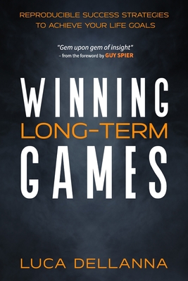 Winning Long-Term Games: Reproducible Success Strategies to Achieve Your Life Goals - Guy Spier