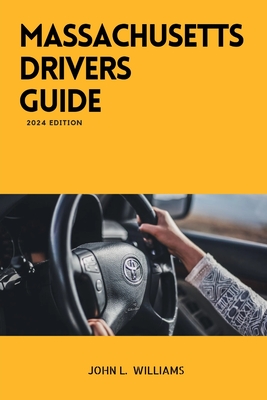 Massachusetts Drivers Guide: A Study Manual for Responsible Driving and Safety in Massachusetts - John L. Williams