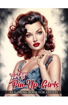 Coperta cărții 'Vintage Pin-Up Girls Coloring Book For Adults: 30 Beautifully Detailed Illustrations of Classic Pin Up Models in a'