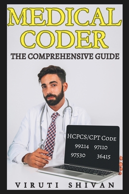 Coperta cărții 'Medical Coder - The Comprehensive Guide: Mastering the Art of Healthcare Coding and Billing - Viruti Shivan'