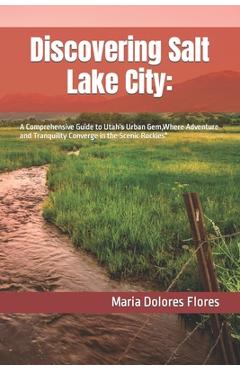 Poza produsului Discovering Salt Lake City: : A Comprehensive Guide to Utah's Urban Gem, Where Adventure and Tranquility Converge in the Scenic Rockies