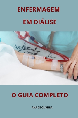 Enfermagem Em Dilise O Guia Completo - Ana De Oliveira