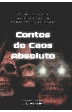 Coperta cărții 'Contos do Caos Absoluto: O pesadelos nos preparam para perigos reais. - Vera Lucia Pereira'
