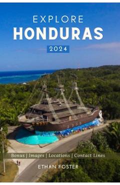 Poza produsului Explore Honduras 2024: Your Complete Pocket Guide to the Natural Beauty of Central America, Wildlife-Watching, Sights, Foods, Best Beaches, a - Ethan Foster