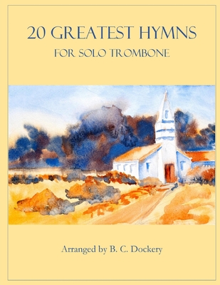 20 Greatest Hymns for Solo Trombone - B. C. Dockery