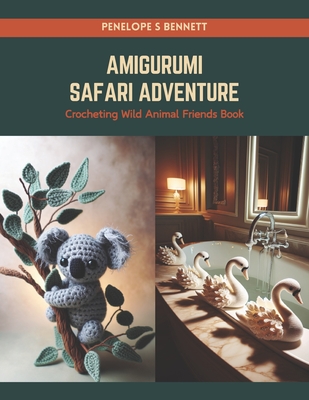 Amigurumi Safari Adventure: Crocheting Wild Animal Friends Book - Penelope S. Bennett