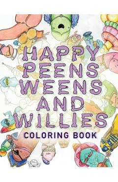 Coperta cărții 'Happy Peens, Weens, and Willies Coloring Book: A coloring book with a sense of humor and a touch of body positivity! -'