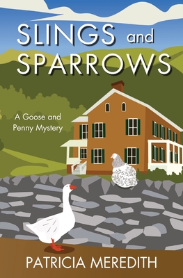 Slings and Sparrows: A Goose and Penny Mystery - Patricia Meredith