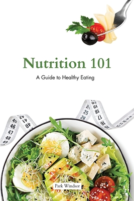 Nutrition 101: A Beginner's Guide to Healthy Eating - Park Windsor