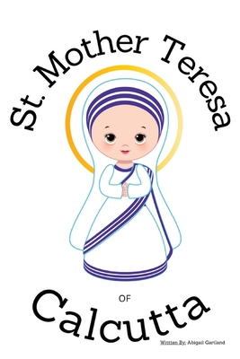 St. Mother Theresa of Calcutta - Children's Christian Book - Lives of the Saints - Abigail Gartland