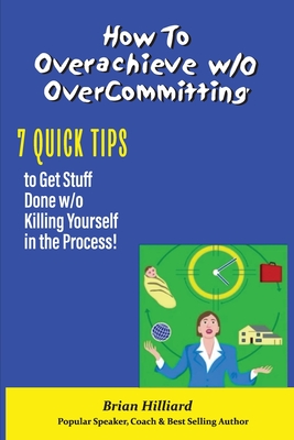 How to overachieve w/o Over Committing - Brian Hilliard