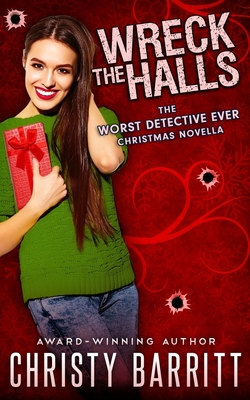 Wreck the Halls: a Worst Detective Ever Christmas novella - Christy Barritt