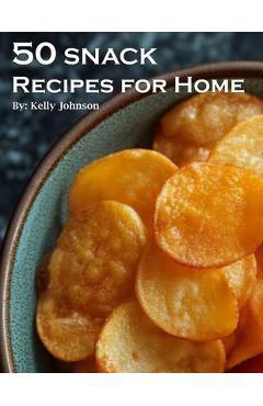 Coperta cărții '50 Snack Recipes for Home - Kelly Johnson'