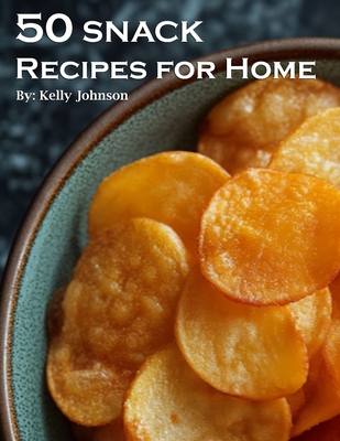 50 Snack Recipes for Home - Kelly Johnson