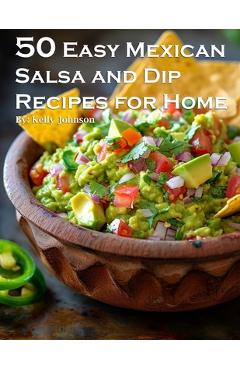 Coperta cărții '50 Easy Mexican Salsa and Dip Recipes for Home - Kelly Johnson'