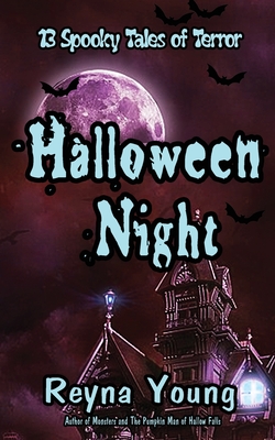 Halloween Night: 13 Spooky Tales of Terror: Book 6 - Reyna Young