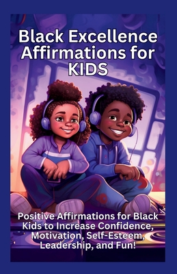 Black Excellence Affirmations for Kids: Positive Affirmations for Black Kids to Increase Confidence, Motivation, Self-Esteem, Leadership, and Fun! - Tasha Tinsley