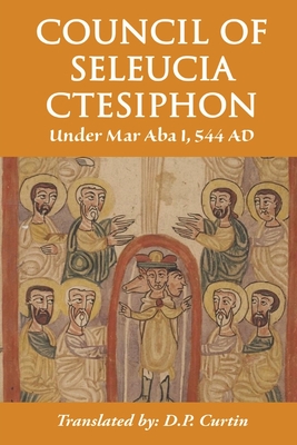 Council of Seleucia-Ctesiphon: Under Mar Aba I 544 AD - Mar Aba I Of Seleucia