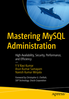 Mastering MySQL Administration: High Availability, Security, Performance, and Efficiency - Y. V. Ravi Kumar