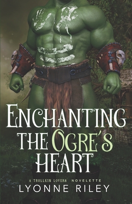 Enchanting the Ogre's Heart - Lyonne Riley