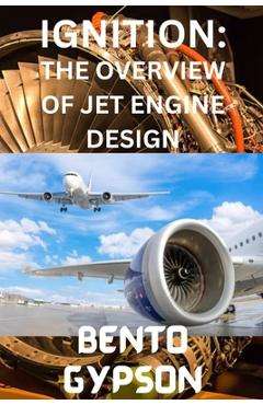 Coperta cărții 'Ignition: The Overview of Jet Engine Design - Bento Gypson'