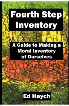 Poza produsului Fourth Step Inventory: A Guide to Making a Moral Inventory of Ourselves - Ed Haych