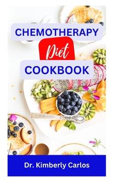 Coperta cărții 'Chemotherapy Diet Cookbook: The Complete Recipes for Healing After Chemo - Kimberly Carlos'