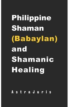 Coperta cărții 'Philippine Shaman (Babaylan) and Shamanic Healing - Astra Juris'