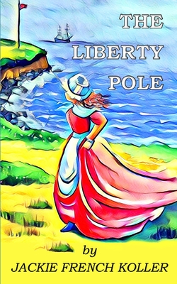 The Liberty Pole - Jackie French Koller