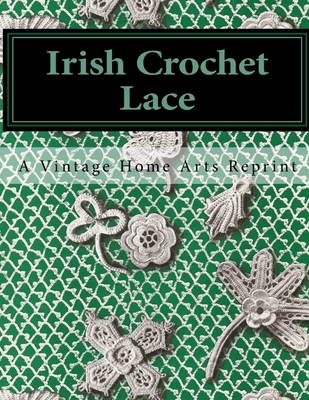 Irish Crochet Lace: A Vintage Home Arts Reprint - Vintagehomearts