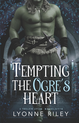 Tempting the Ogre's Heart - Lyonne Riley