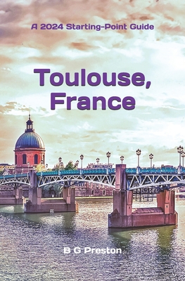 Toulouse, France: Plus the Haute-Garonne Area - B. G. Preston