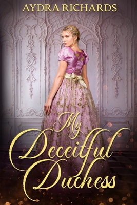 My Deceitful Duchess - Aydra Richards