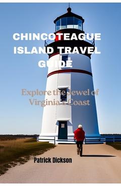 Poza produsului Chincoteague Island Travel Guide: Explore the Jewel of Virginia's Coast - Patrick Dickson