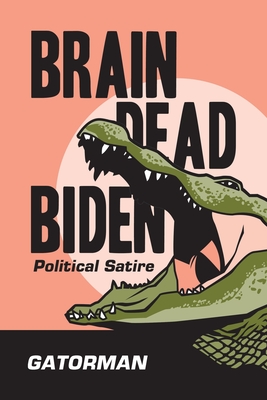 Brain Dead Biden: Political Satire - Gatorman