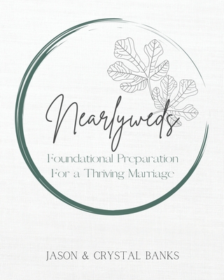 Nearlyweds: Foundational Preparation For a Thriving Marriage - Crystal Banks