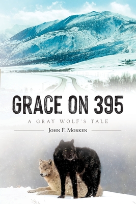 Grace on 395: A Gray Wolf's Tale - John F. Morken