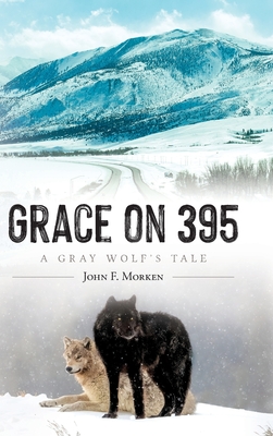 Grace on 395: A Gray Wolf's Tale - John F. Morken