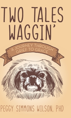 Two Tales Waggin': A Journey Through Grief to Grace - Peggy Simmons Wilson