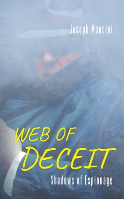 Web of Deceit: Shadows of Espionage - Joseph Mancini